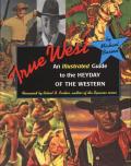 True West: An Illustrated Guide to the Heyday of the Western