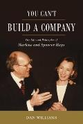 You Can't Build a Company: The Life and Principles of Marlene and Spencer Hays