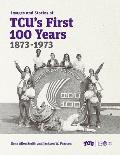 Images and Stories of Tcu's First 100 Years, 1873-1973