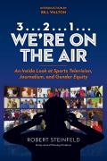 3... 2...1... We're on the Air: An Inside Look at Sports Television, Journalism, and Gender Equity