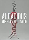 Audacious: The Fine Art of Wood from the Montalto Bohlen Collection