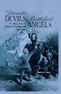 Domestic Devils, Battlefield Angels: The Radicalism of American Womanhood, 1830-1865