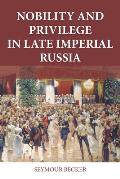 Nobility and Privilege in Late Imperial Russia