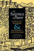 The Sweetness of Power: Machiavelli's Discourses and Guicciardini's Considerations