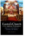 The Eastern Church in the Spiritual Marketplace: American Conversions to Orthodox Christianity