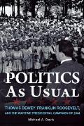 Politics as Usual: Thomas Dewey, Franklin Roosevelt, and the Wartime Presidential Campaign of 1944