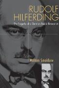 Rudolf Hilferding: The Tragedy of a German Social Democrat