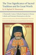 The True Significance of Sacred Tradition and Its Great Worth, by St. Raphael M. Hawaweeny: A Nineteenth-Century Orthodox Response to Roman Catholic a