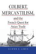 Colbert, Mercantilism, and the French Quest for Asian Trade