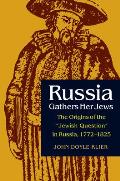 Russia Gathers Her Jews The Origins of the Jewish Question in Russia 1772 1825
