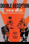Double Deception: Stalin, Hitler, and the Invasion of Russia