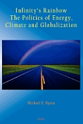 Infinitys Rainbow the Politics of Energy Climate & Globalization