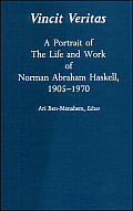 Vincit Veritas: A Portrait of the Life & Work of Norman Abraham Haskell, 1905-1970