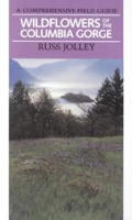 Wildflowers of the Columbia Gorge A Comprehensive Field Guide