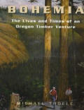 Bohemia The Lives & Times Of An Oregon Timber Venture