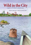 Wild in the City A Guide to Portlands Natural Areas
