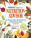 Prevention Magazines Nutrition Advisor The Ultimate Guide to the Health Boosting & Health Harming Factors in Your Diet
