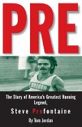 Pre The Story of Americas Greatest Running Legend Steve Prefontaine