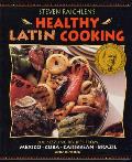 Steven Raichlens Healthy Latin Cooking 200 Sizzling Recipes from Mexico Cuba Caribbean Brazil & Beyond