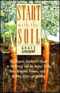 Start With The Soil The Organic Garden