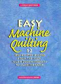 Easy Machine Quilting 12 Step By Step Lessons from the Pros Plus a Dozen Projects to Machine Quilt
