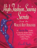 High Fashion Sewing Secrets From The Worlds Best Designers Step By Step Guide to Sewing Stylish Seams Buttonholes Pockets Collars Hems & More