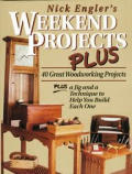 Nick Englers Weekend Projects Plus 40 Great Woodworking Projects Plus a Jig & a Technique to Help You Build Each One