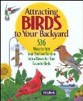 Attracting Birds to Your Backyard 536 Ways to Turn Your Yard & Garden Into a Haven for Your Favorite Birds