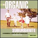 Organic Suburbanite A Swell New Way To Live the American Dream
