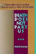 Death Does Not Part Us Episodes That Confirm Edgar Cayces View of Afterlife
