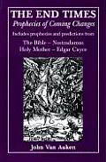 End Times Prophecies of Coming Changes Includes Prophecies & Predictions from the Bible Nostradamus Holy Mother Edgar Cayc