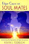 Edgar Cayce on Soul Mates Unlocking the Dynamics of Soul Attraction