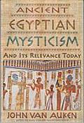 Ancient Egyptian Mysticism & Its Relevance Today