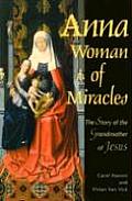 Anna Woman of Miracles The Story of the Grandmother of Jesus