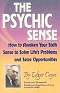 Psychic Sense How to Awaken Your Sixth Sense to Solve Lifes Problems & Seize Opportunities