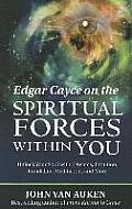 Edgar Cayce on the Spiritual Forces Within You Unlock Your Soul With Dreams Intuition Kundalini & Meditation