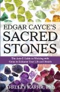 Edgar Cayces Sacred Stones The A Z Guide to Working with Gems to Enhance Your Life & Health