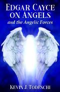 Edgar Cayce on Angels & the Angelic Forces