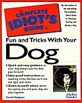 Complete Idiots Guide To Fun & Tricks With Your Dog
