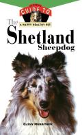 The Shetland Sheepdog: An Owner's Guide to a Happy Healthy Pet