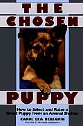 Chosen Puppy How to Select & Raise a Great Puppy from an Animal Shelter