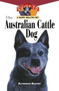 Australian Cattle Dog An Owners Guide