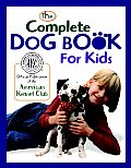 Complete Dog Book For Kids American Kennel Club