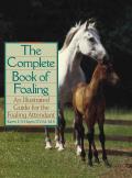 Complete Book of Foaling An Illustrated Guide for the Foaling Attendant