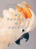 My Parrot My Friend An Owners Guide to Parrot Behavior