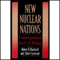 New Nuclear Nations: Consequences for U. S. Policy