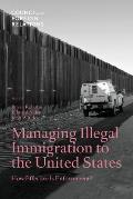 Managing Illegal Immigration to the United States: How Effective Is Enforcement?