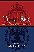 Tejano Epic: Essays in Honor of Felix D. Almaraz, Jr