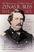 The Reminiscences of Major General Zenas R. Bliss, 1854-1876: From the Texas Frontier to the Civil War and Back Again