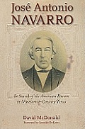 Jos? Antonio Navarro: In Search of the American Dream in Nineteenth-Century Texas Volume 2